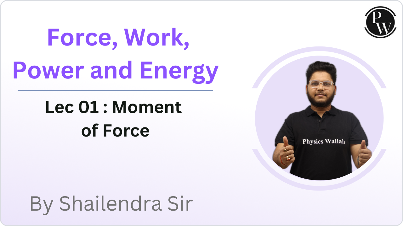 Force, Work, Power and Energy 01 : Moment of Force