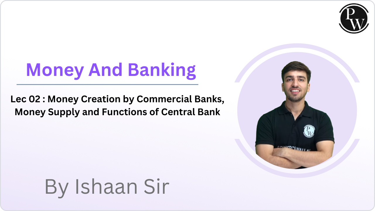 Money And Banking 02 : Money Creation by Commercial Banks, Money Supply and Functions of Central Bank