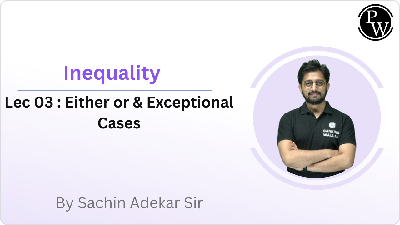  Inequality 03 : Either or & Exceptional Cases 