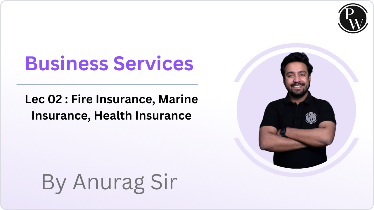 Business Services 02 : Fire Insurance, Marine Insurance, Health Insurance