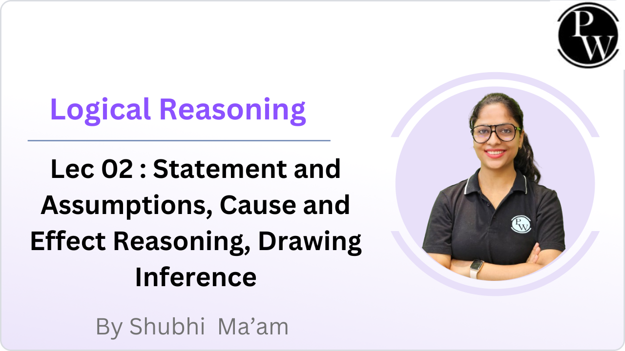 Logical Reasoning 02 : Statement and Assumptions, Cause and Effect Reasoning, Drawing Inference 