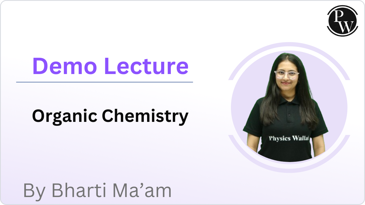 Demo Lecture by Bharti Ma'am (Organic Chemistry) 
