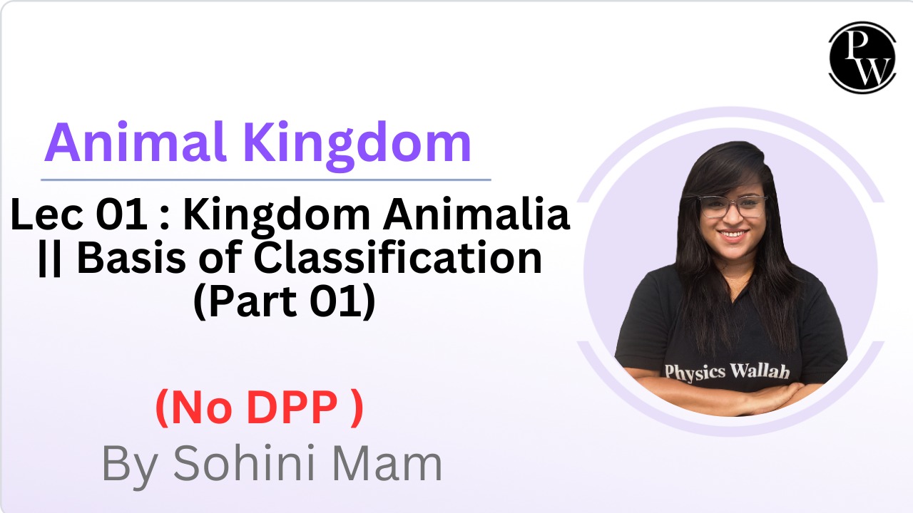 Animal Kingdom 01 : Kingdom Animalia || Basis of Classification (Part 01) || No DPP