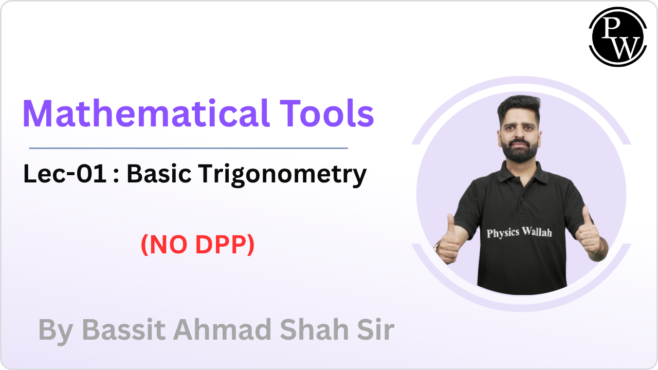 Mathematical Tools 01 : Basic Trigonometry || NO DPP 