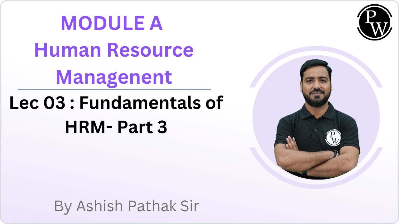 MODULE A Human Resource Managenent 03 : Fundamentals of HRM- Part 3
