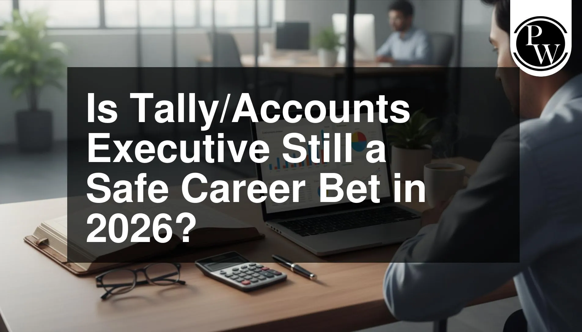 Tally/Accounts Executive Still a Safe Career