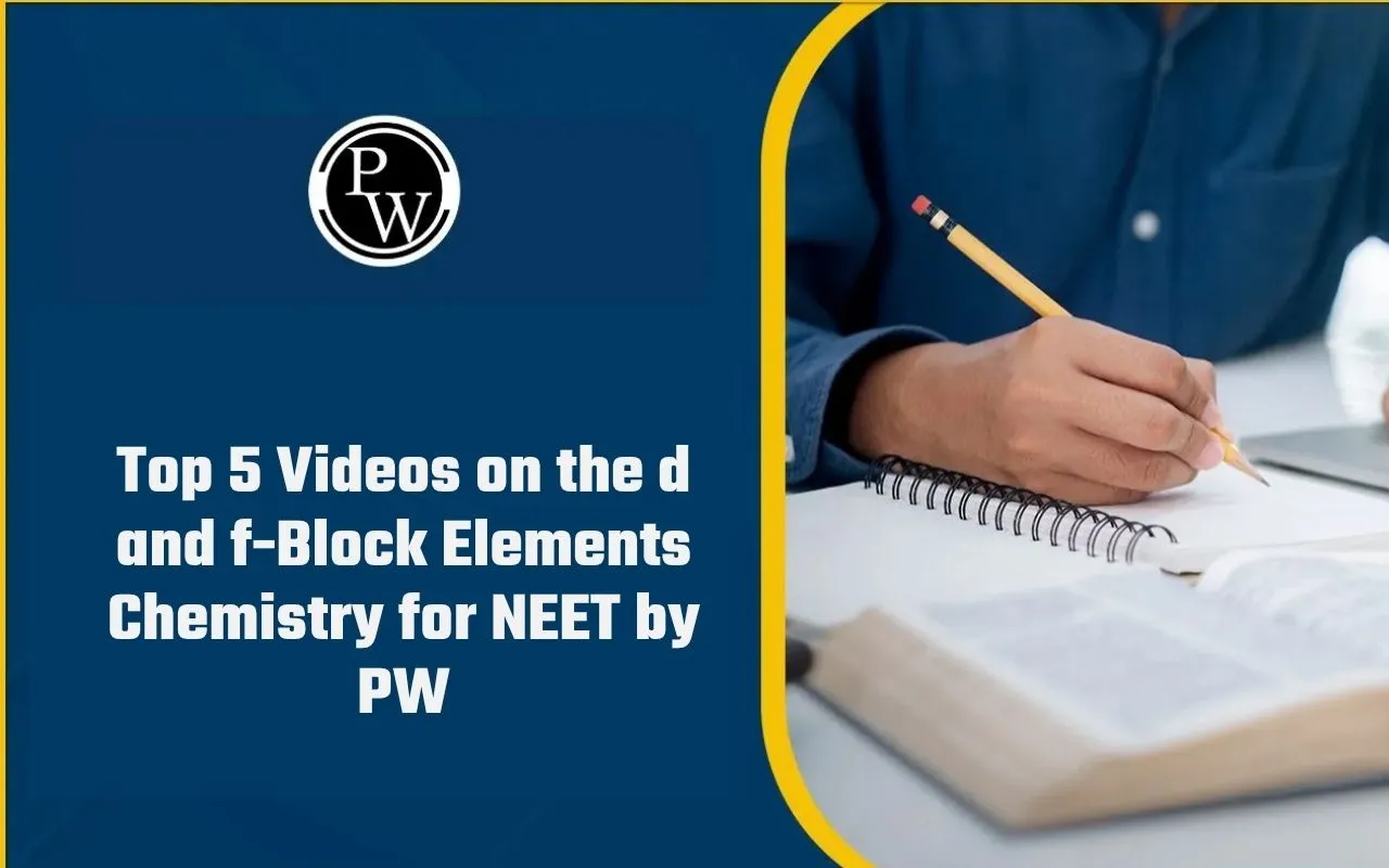 Top 5 Videos on the d and f-Block Elements Chemistry for NEET by PW