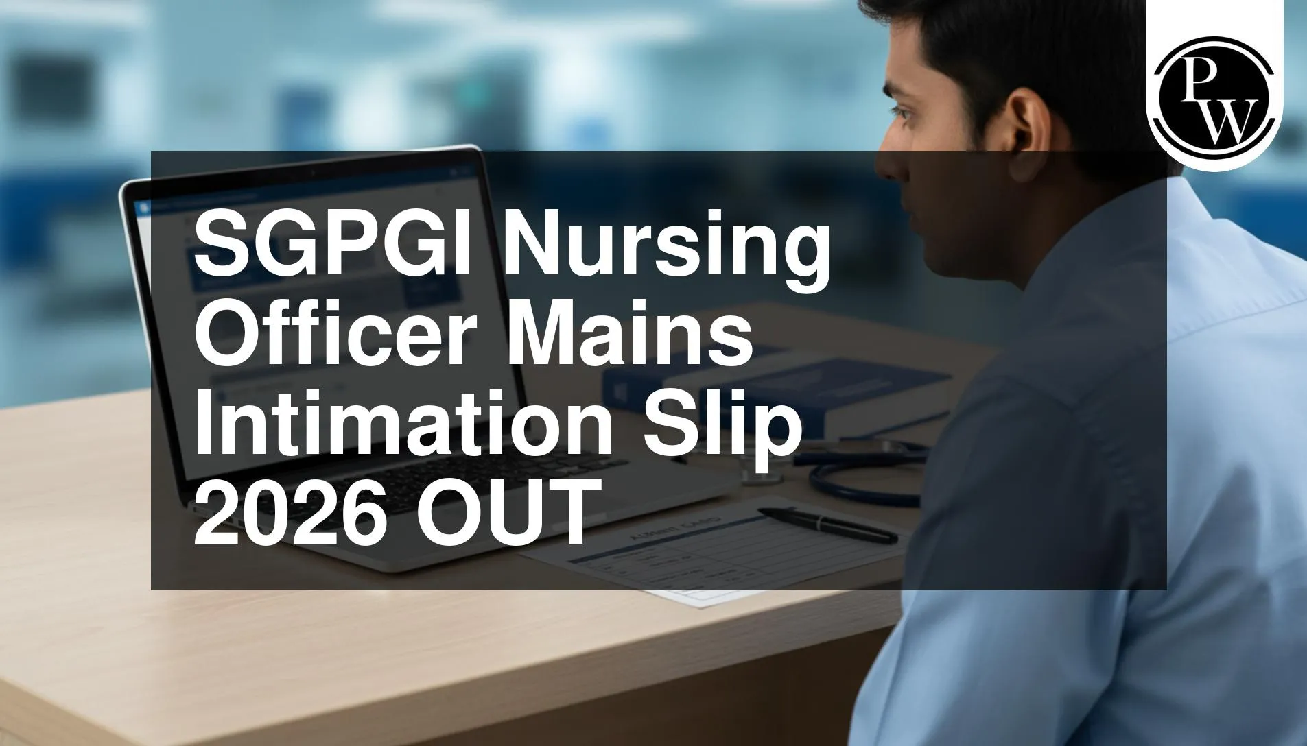 SGPGI Nursing Officer Mains Intimation Slip 2026 OUT