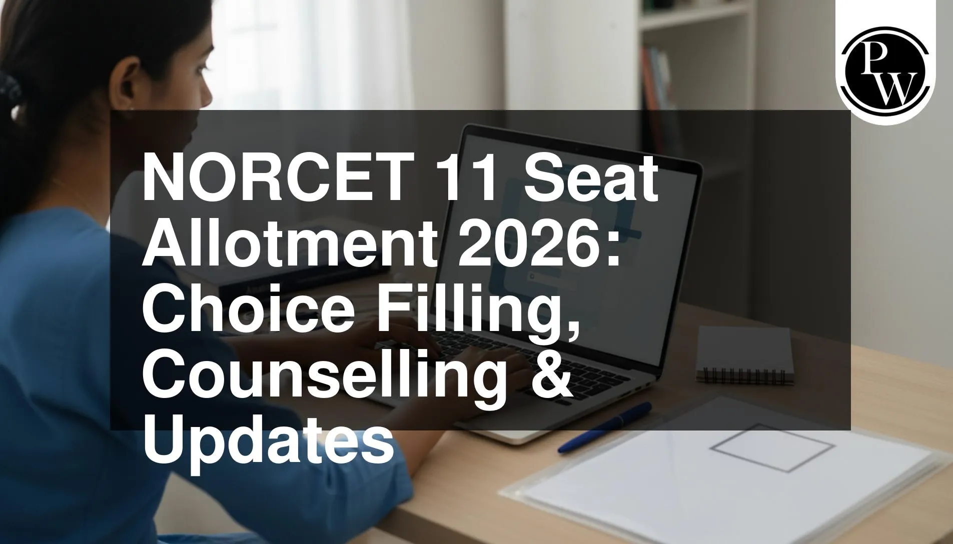 NORCET 11 Seat Allotment 2026: Choice Filling, Counselling & Updates