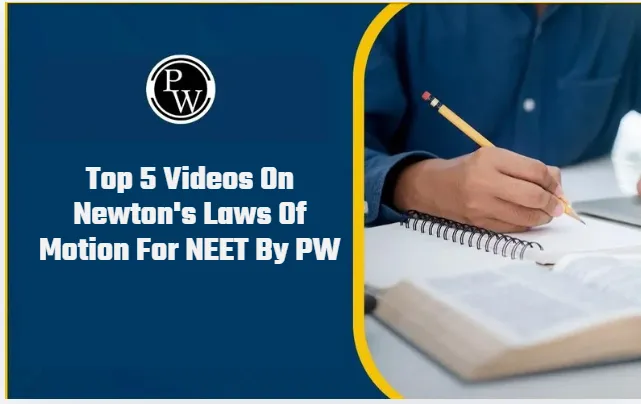 Top 5 Videos On Newton's Laws Of Motion For NEET By PW