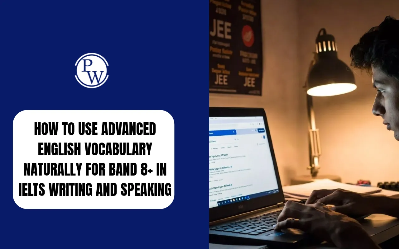 How to Use Advanced English Vocabulary Naturally for Band 8+ in IELTS Writing and Speaking