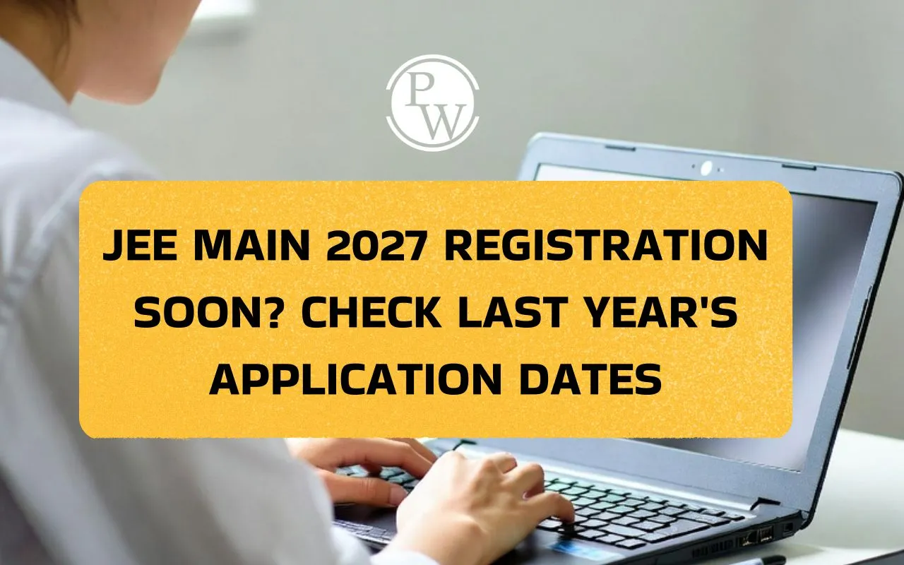 JEE Main 2027 Registration Soon? Check Last Year's Application Dates