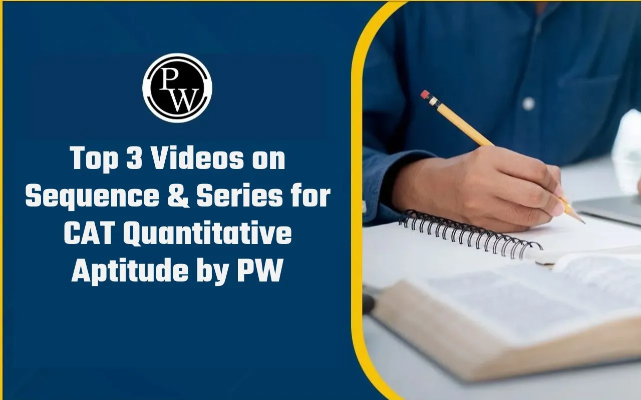 Top 3 Videos on Sequence & Series for CAT Quantitative Aptitude by PW
