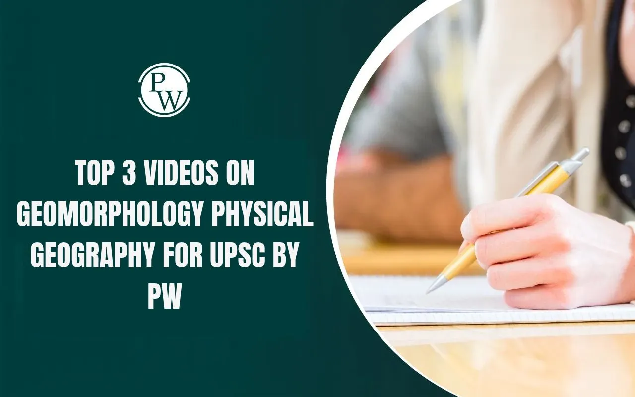 Top 3 Videos on Geomorphology Physical Geography for UPSC by PW