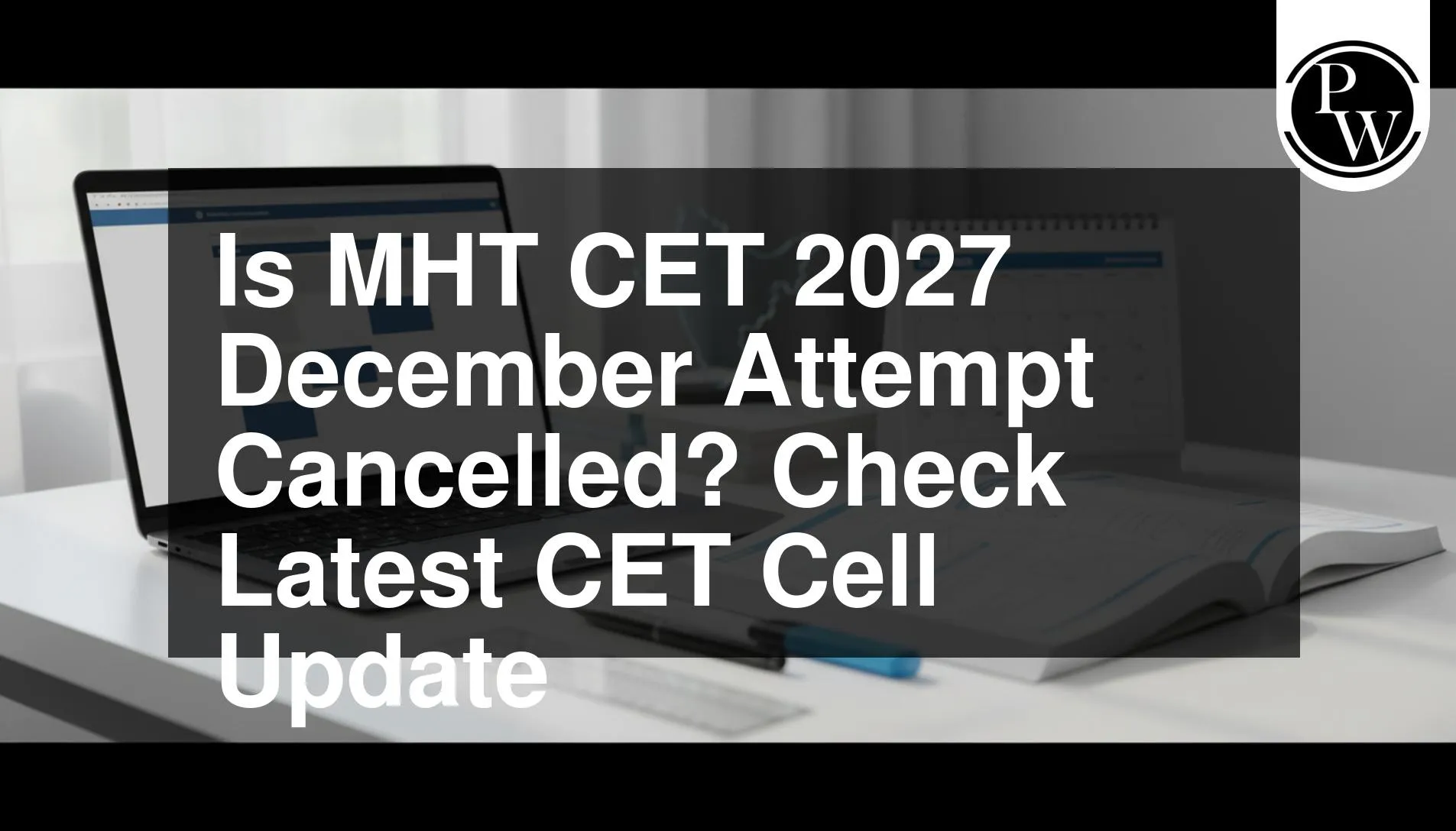 Is MHT CET 2027 December Attempt Cancelled? Check Latest CET Cell Update
