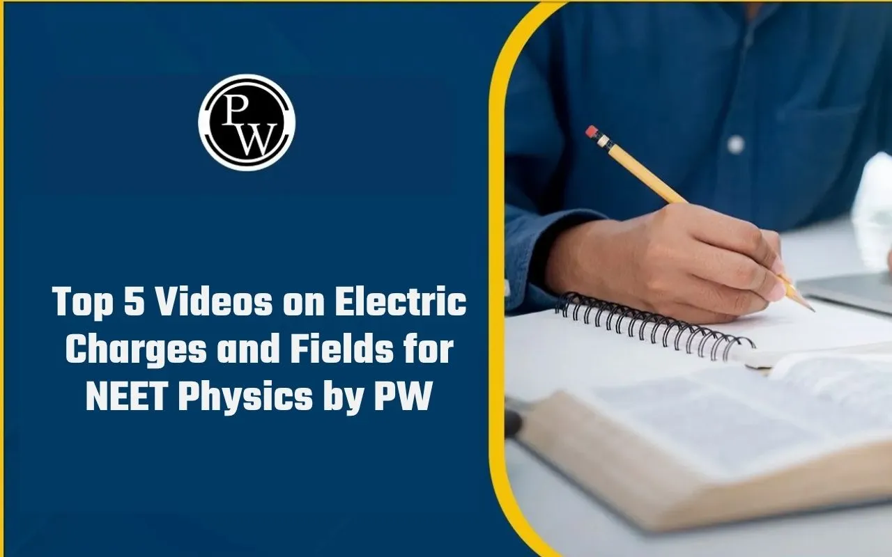 Top 5 Videos on Electric Charges and Fields for NEET Physics by PW