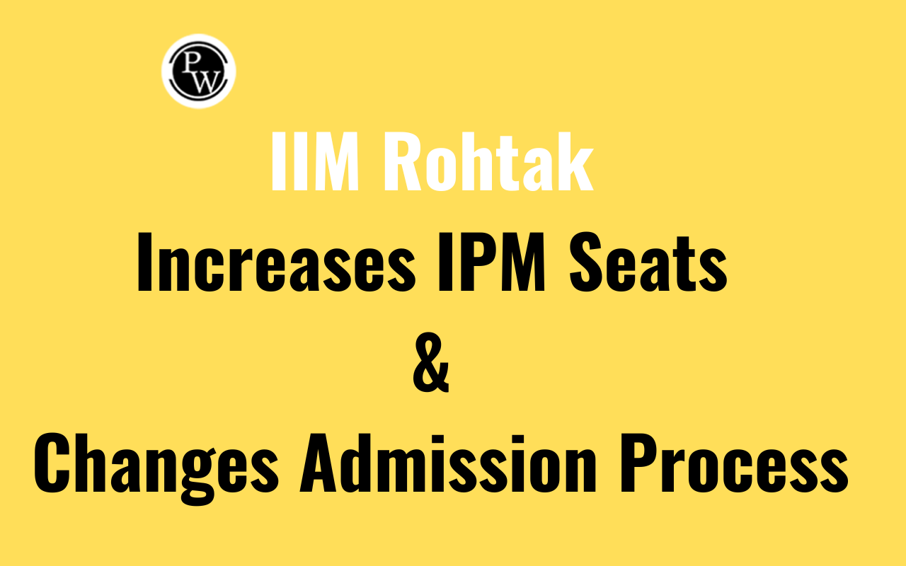 IIM Rohtak Increases IPM Seats & Changes Admission Process