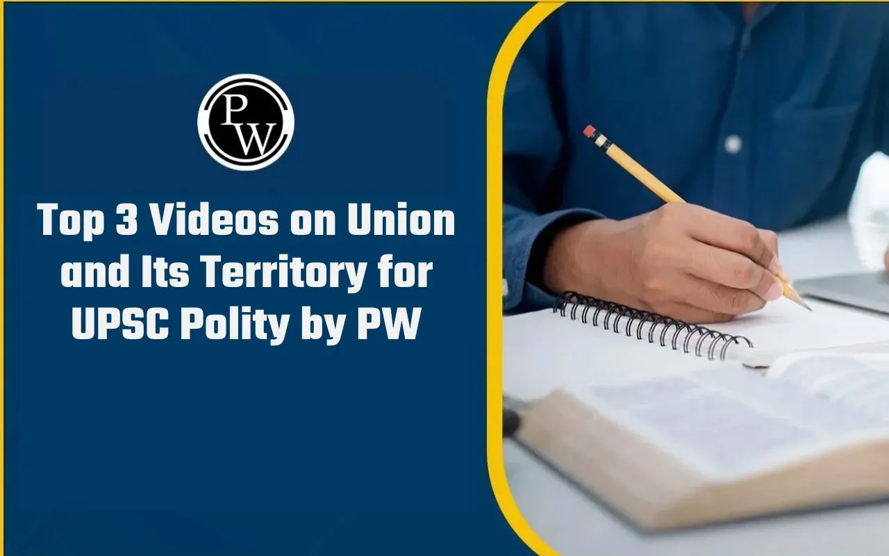 Top 3 Videos on Union and Its Territory for UPSC Polity by PW