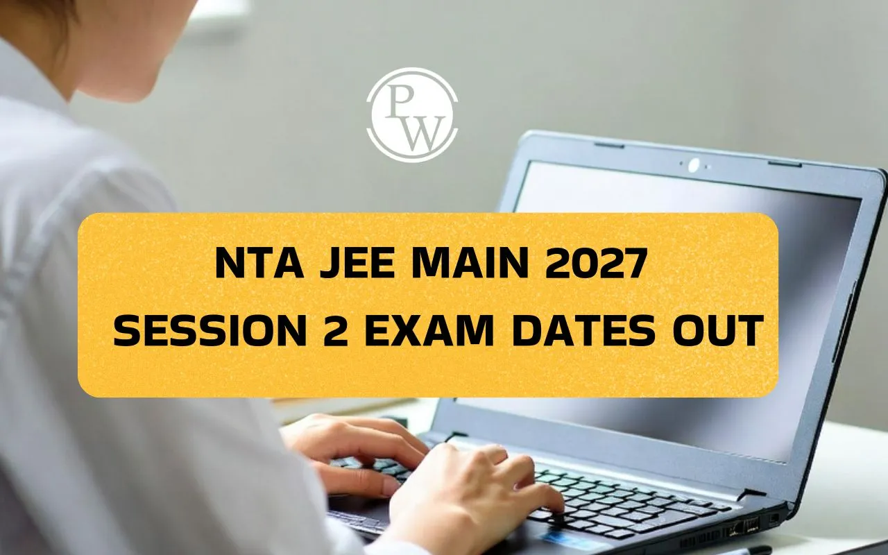 NTA JEE Main 2027 Session 2 Exam Dates Out: Check April Exam Schedule