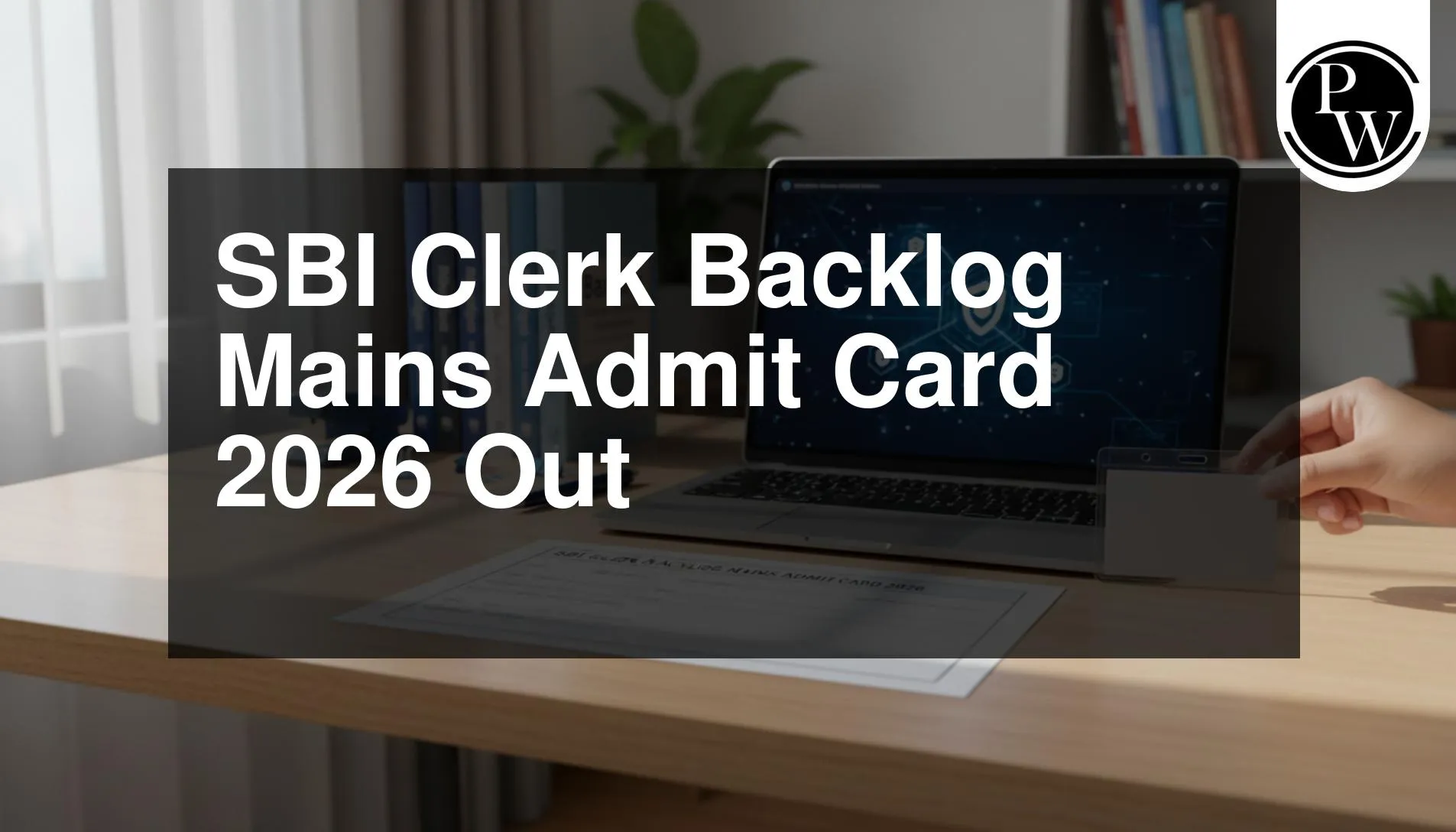 SBI Clerk Backlog Mains Admit Card 2026