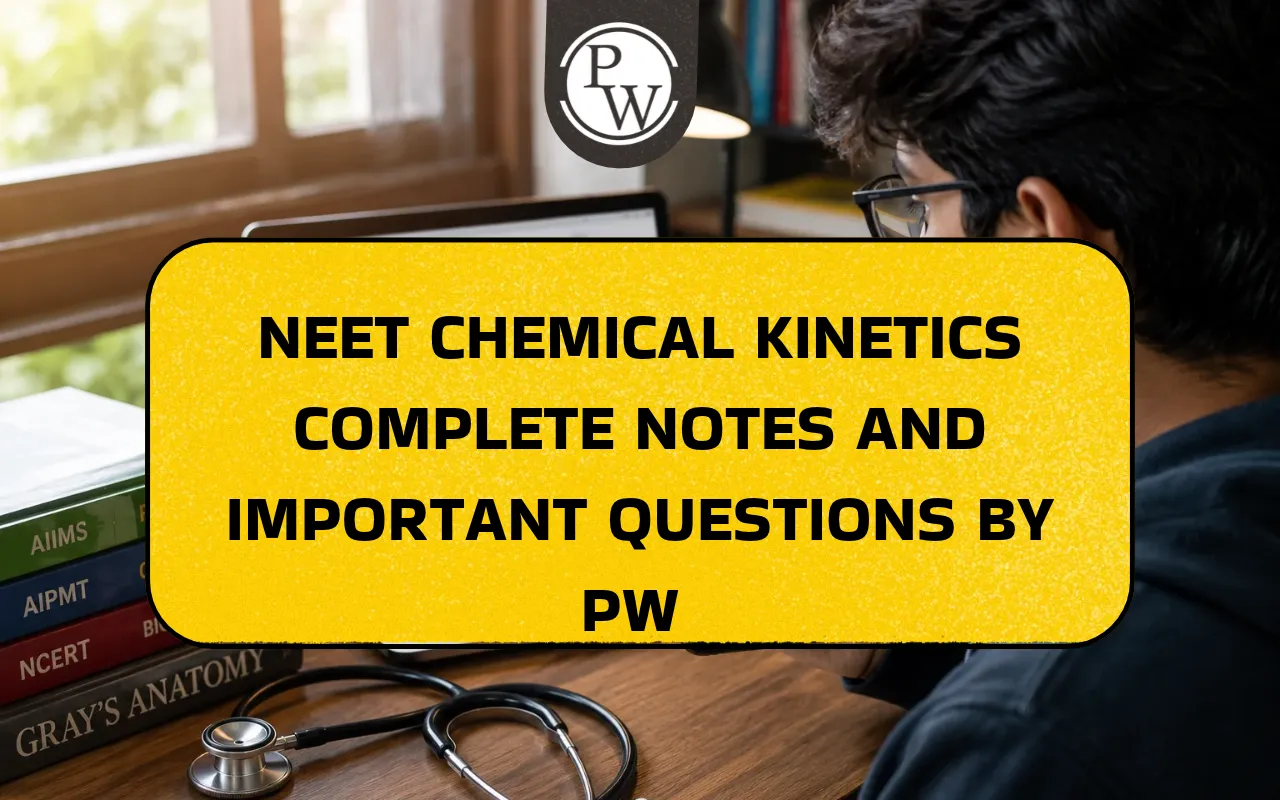 NEET Chemical Kinetics Complete Notes and Important Questions by PW