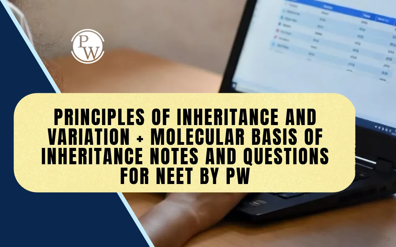 Principles of Inheritance and Variation + Molecular Basis of Inheritance Notes and Questions for NEET by PW