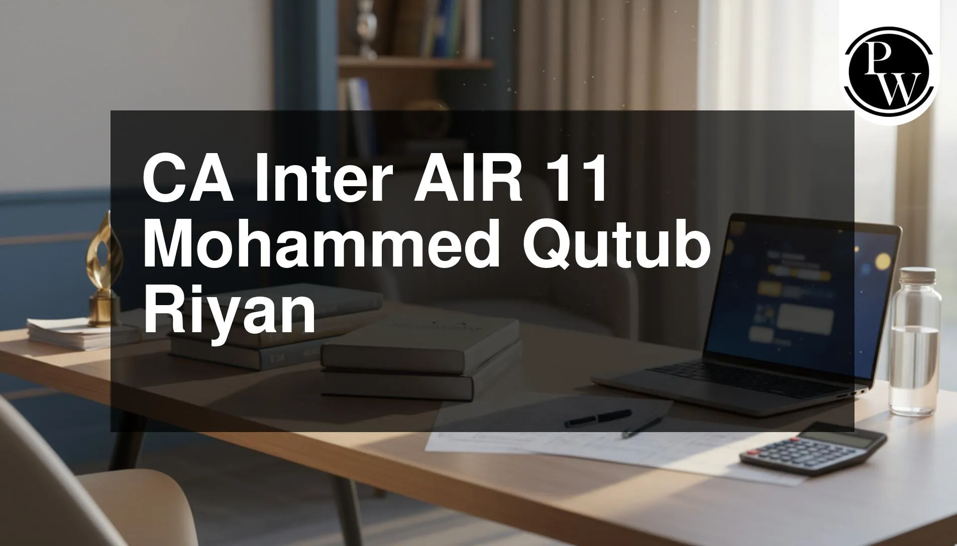 CA Inter AIR 11 Mohammed Qutub Riyan Success Story