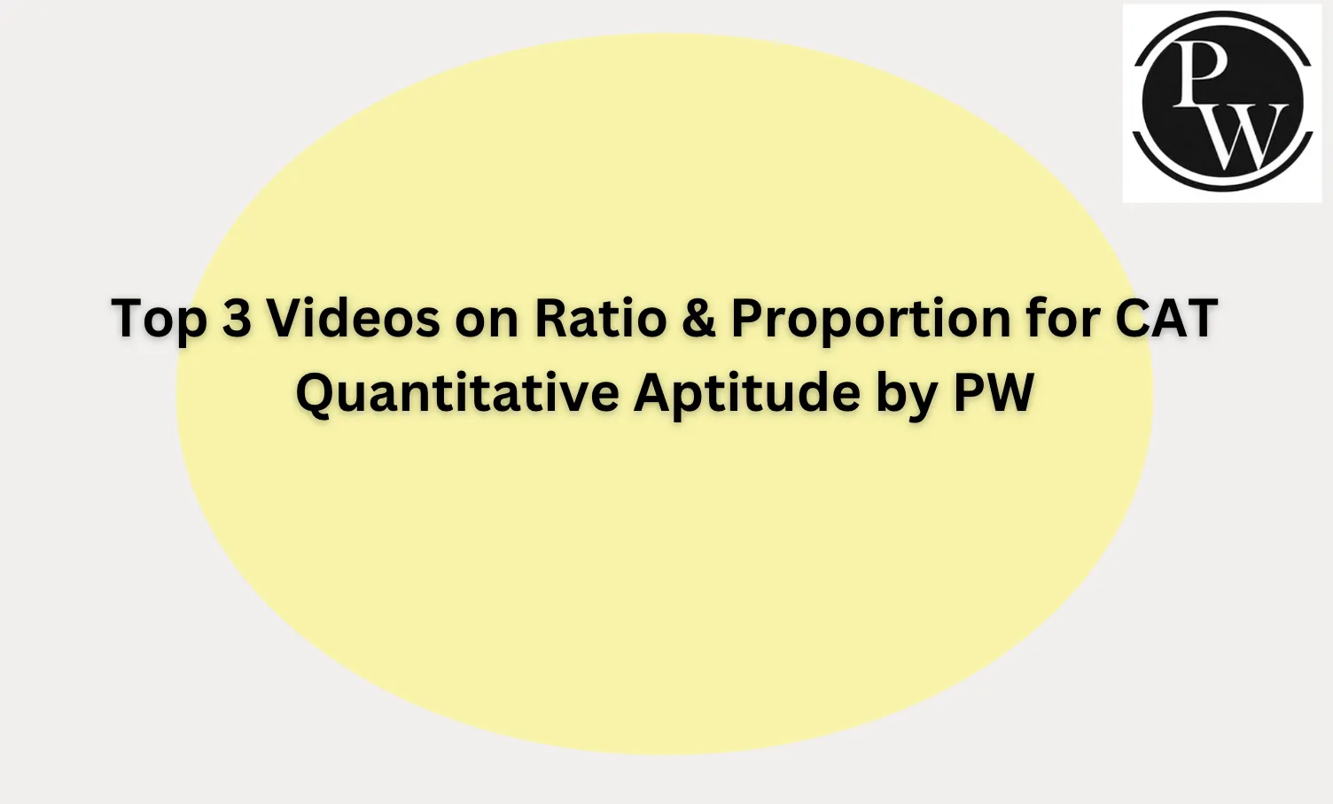 Top 3 Videos on Ratio & Proportion for CAT Quantitative Aptitude by PW