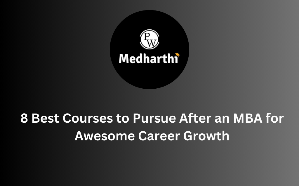8 Best Courses to Pursue After an MBA for Awesome Career Growth