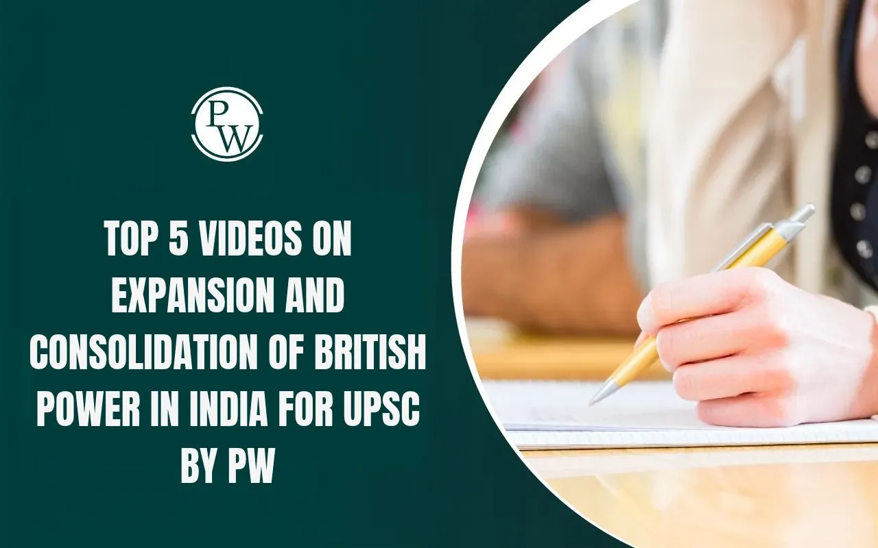 Top 5 Videos on Expansion and Consolidation of British Power in India for UPSC by PW