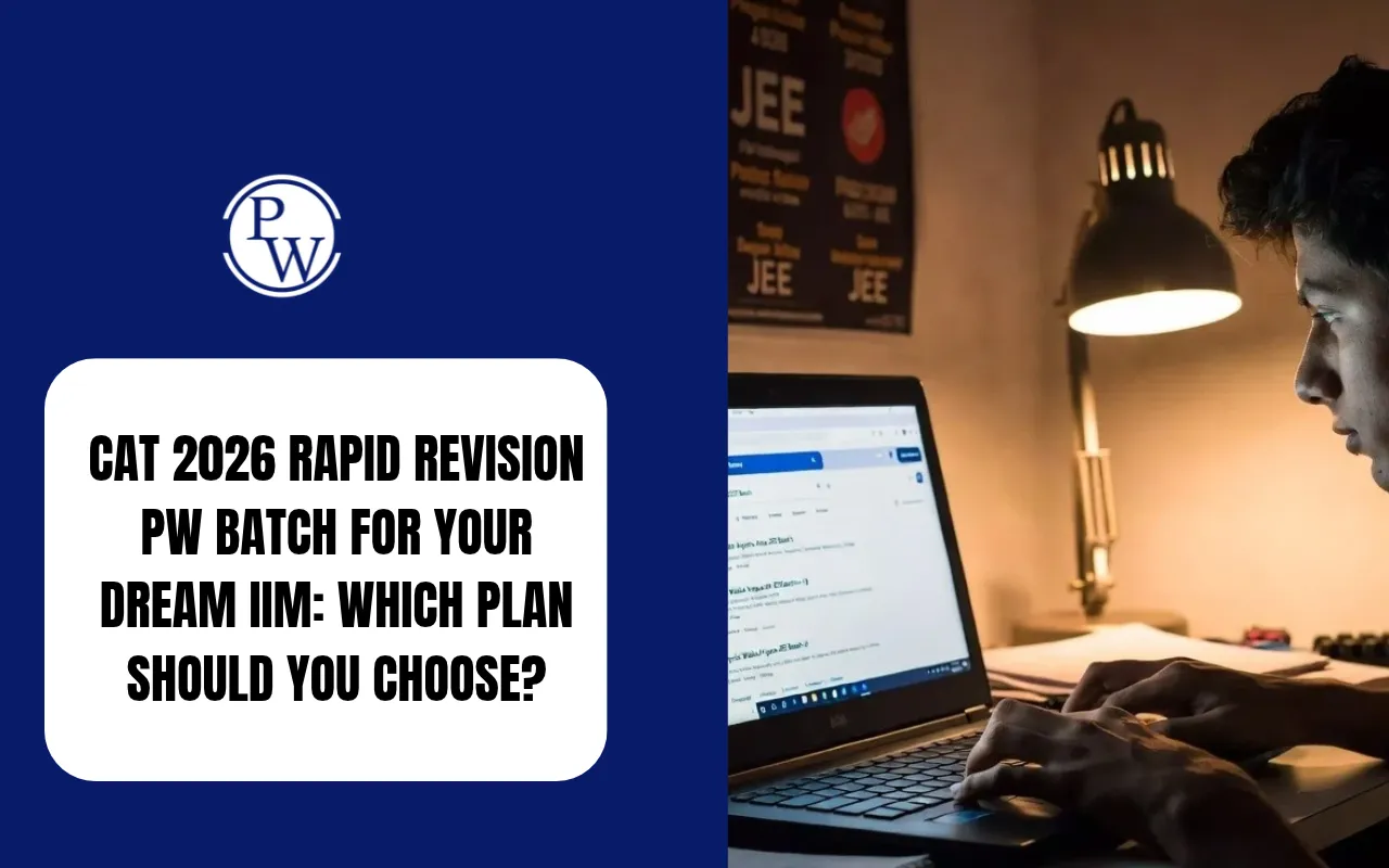 CAT 2026 Rapid Revision PW Batch For Your Dream IIM: Which Plan Should You Choose?