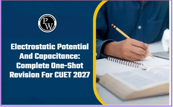 Electrostatic Potential And Capacitance: Complete One-Shot Revision For CUET 2027