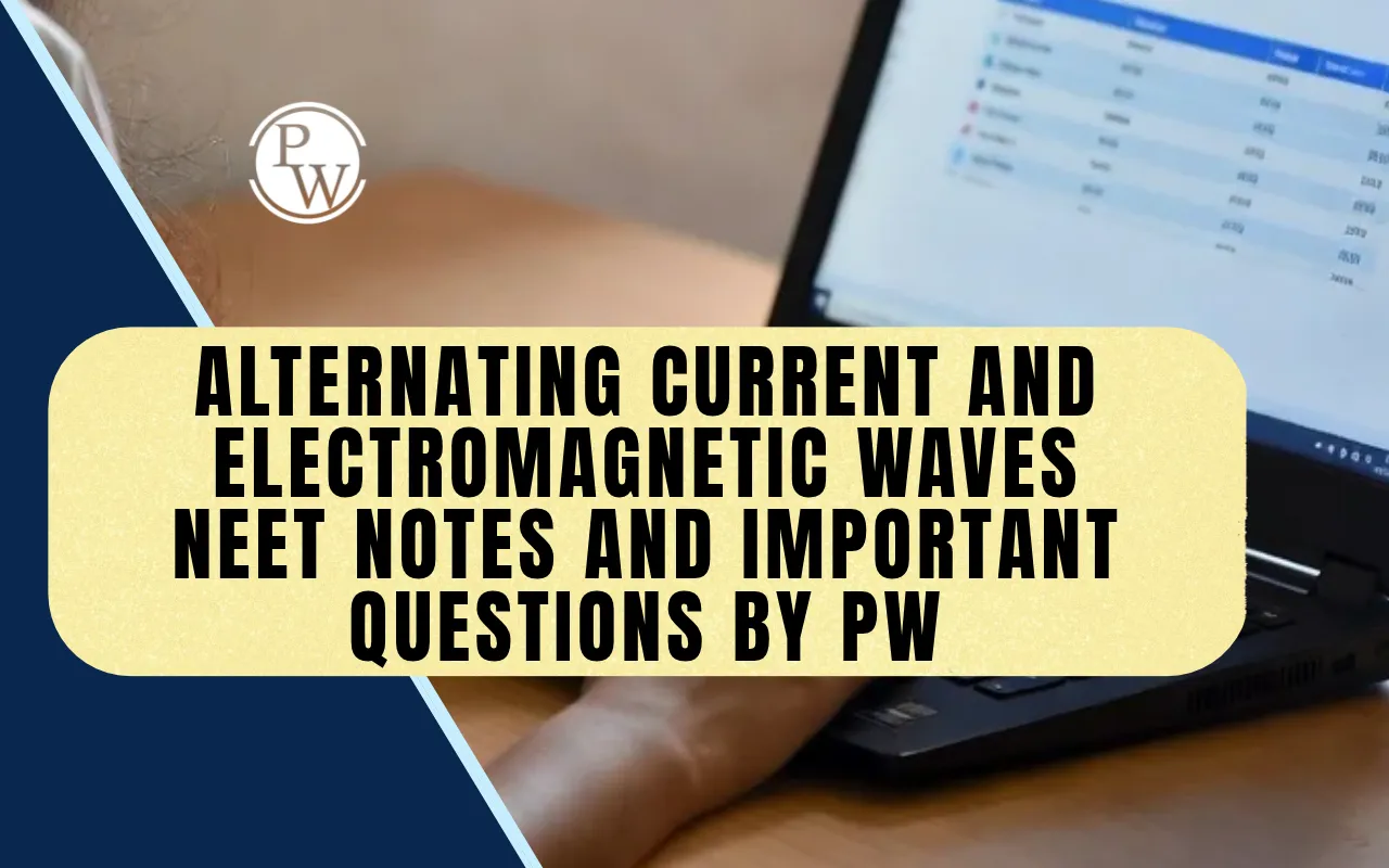 Alternating Current And Electromagnetic Waves NEET Notes and Important Questions by PW