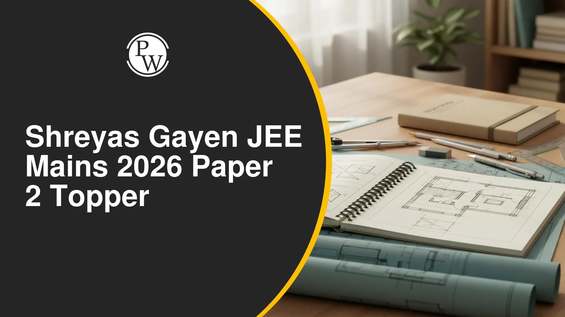 Shreyas Gayen JEE Mains 2026 Paper 2 Topper Success Story with PW