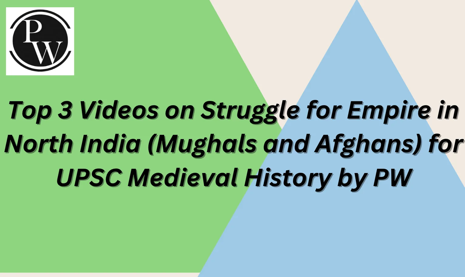 Top 3 Videos on Struggle for Empire in North India (Mughals and Afghans) for UPSC Medieval History by PW