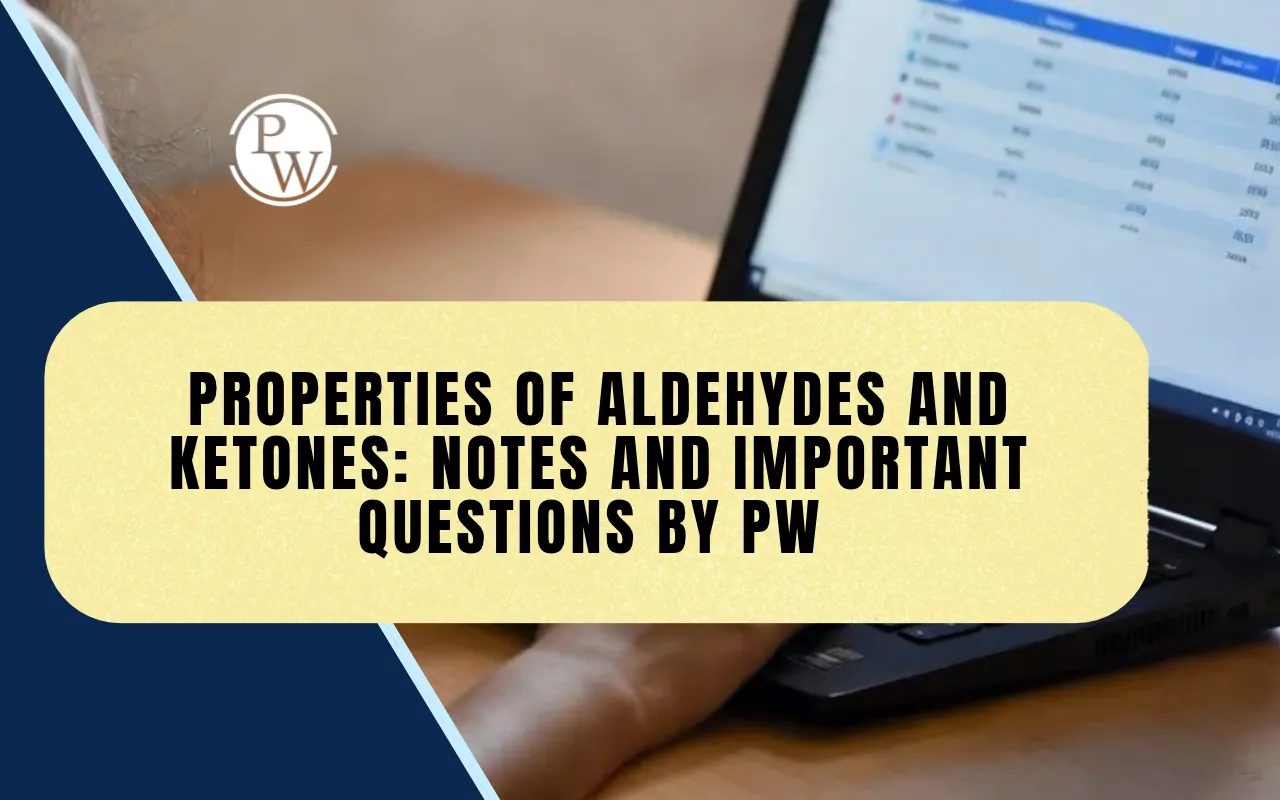 Properties Of Aldehydes And Ketones: Notes and Important Questions by PW