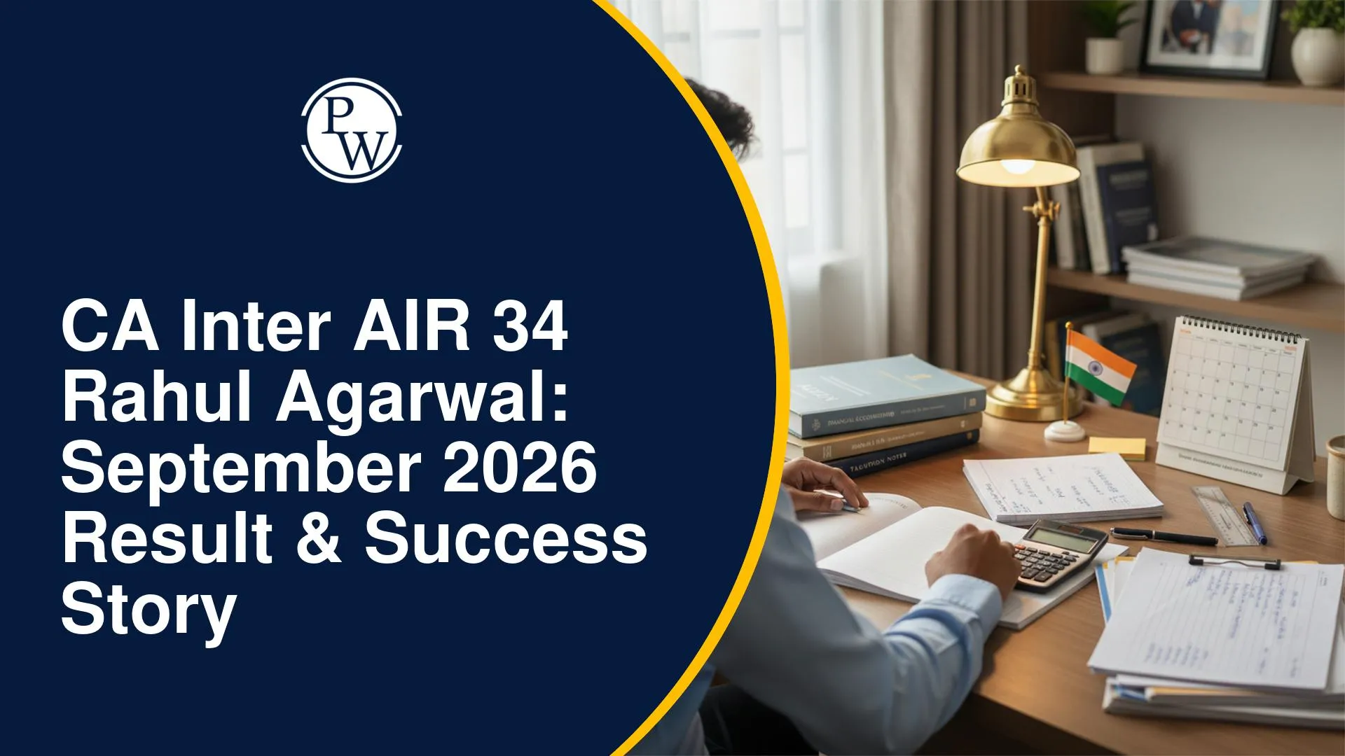 CA Inter AIR 34 Rahul Agarwal: How PW Revision Marathons and Practice Helped Him Succeed