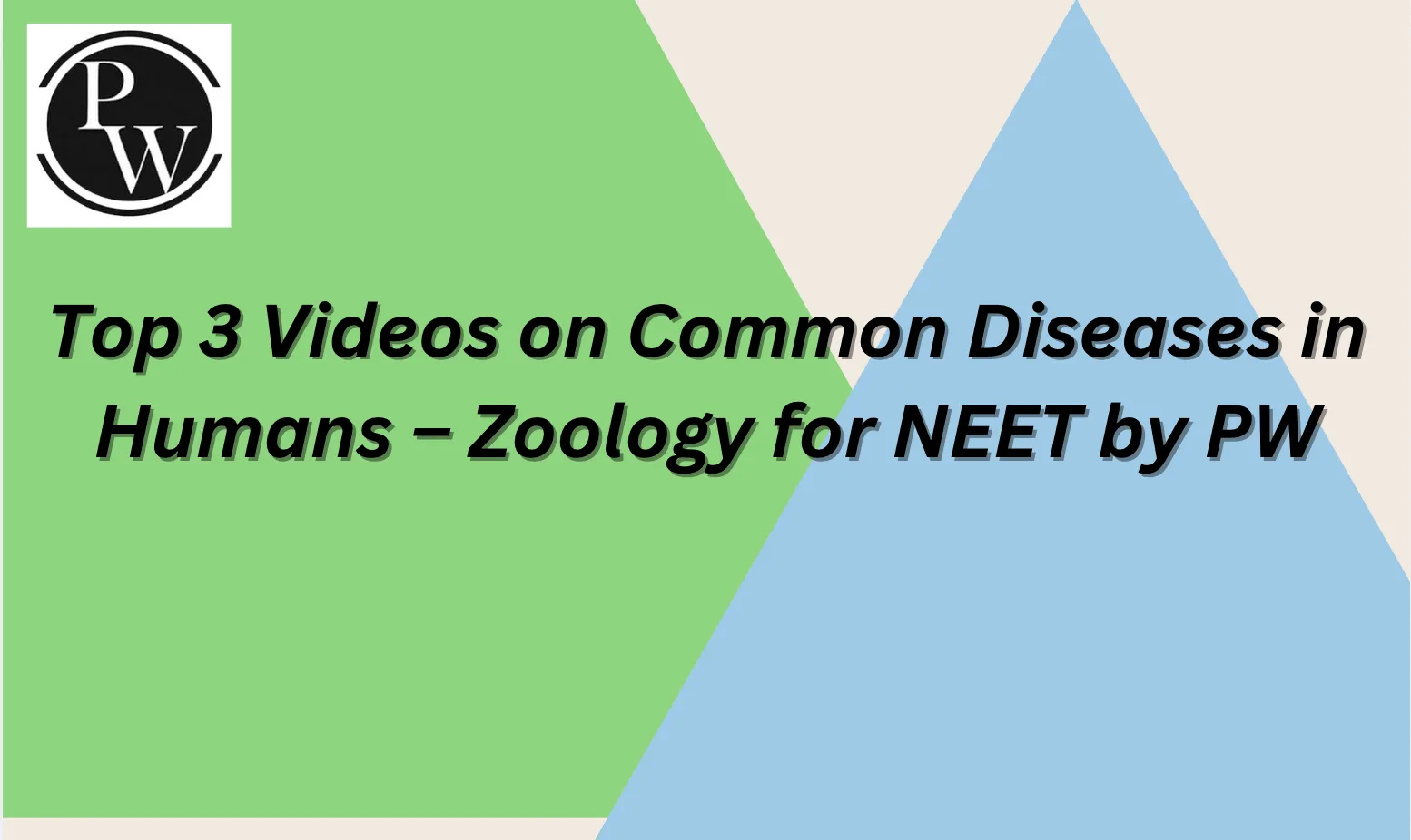 Top 3 Videos on Common Diseases in Humans – Zoology for NEET by PW