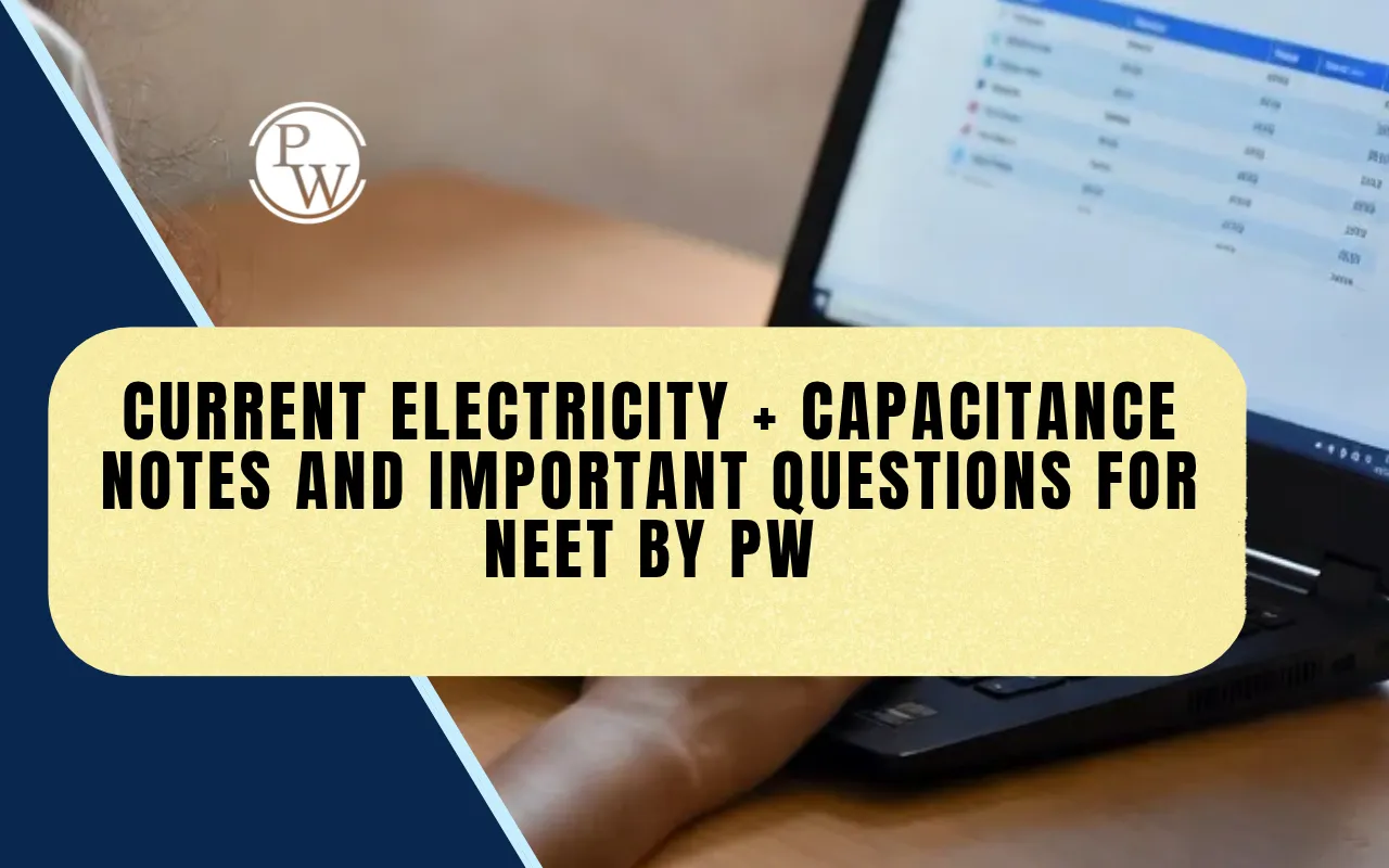 Current Electricity + Capacitance Notes and Important Questions for NEET by PW