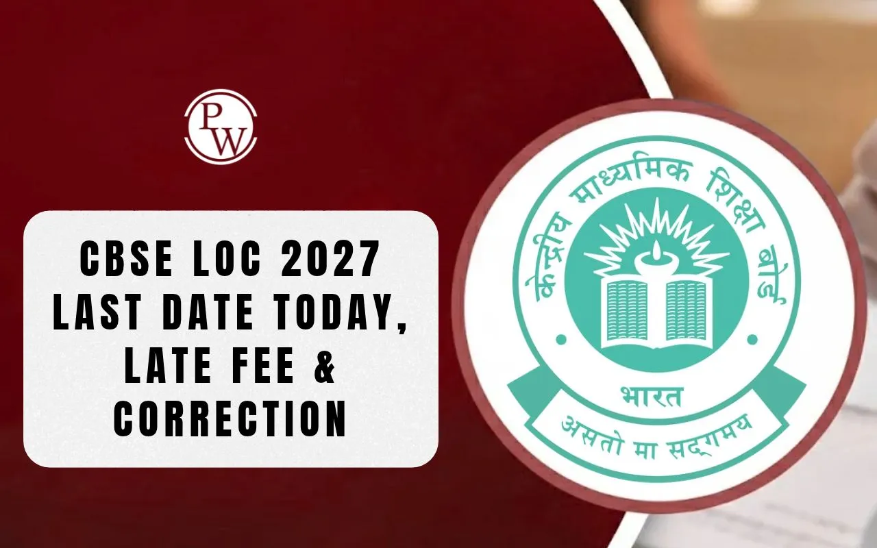 CBSE Board Exams 2027: LOC Submission Last Date Today, Check Late Fee, Correction Dates