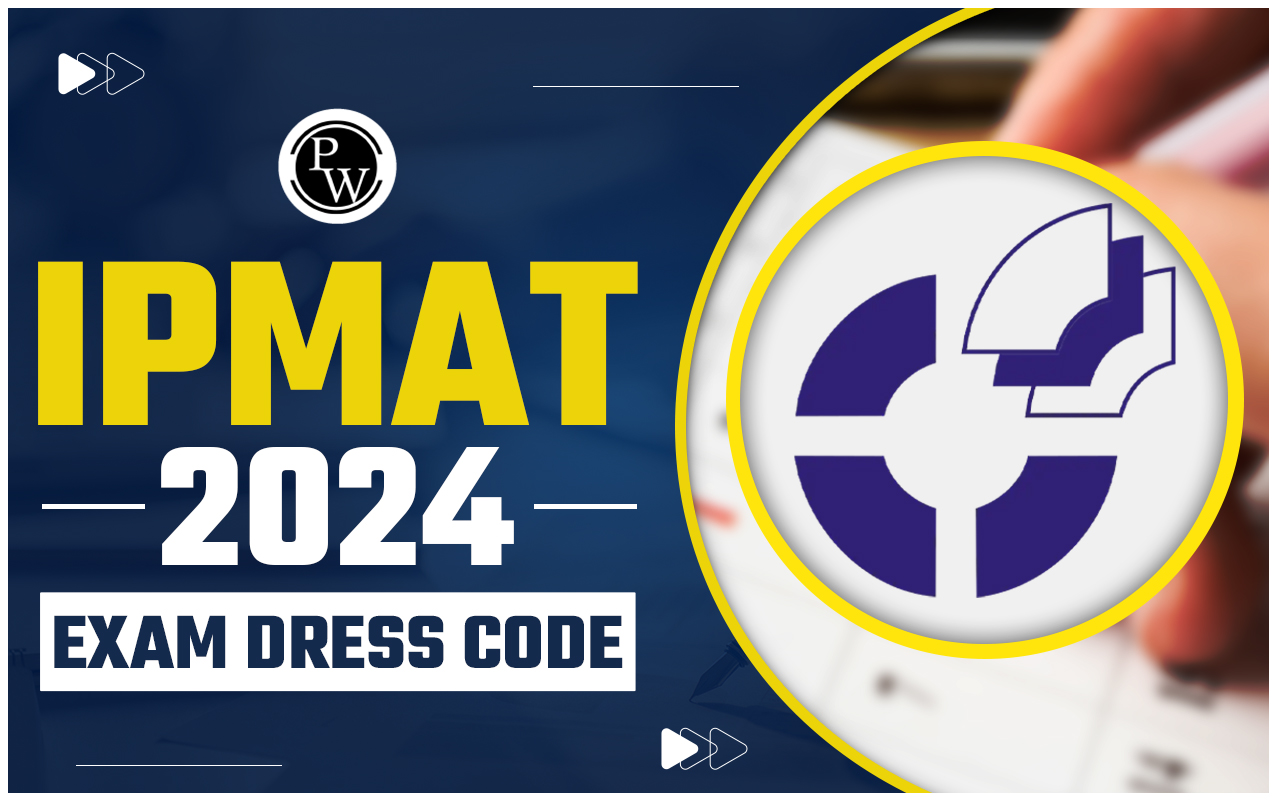 IPMAT 2024 Exam Dress Code for Male & Female; Important Guidelines