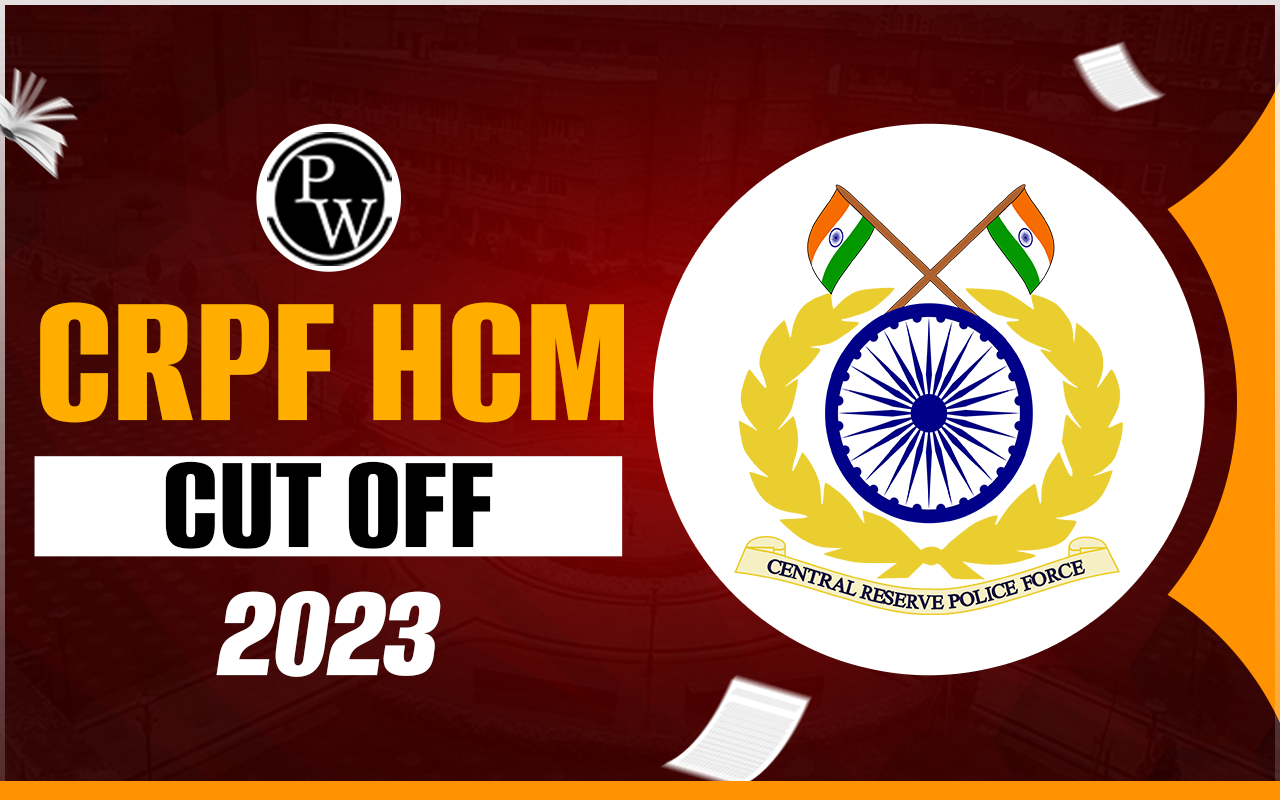 CRPF HCM Cut Off 2023
