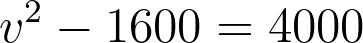 v^2 - 1600 = 4000