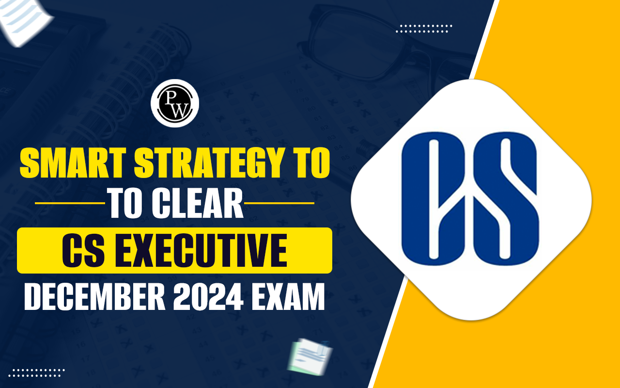 What Should Be the Smart Strategy to Clear CS Executive December 2024 Exam?