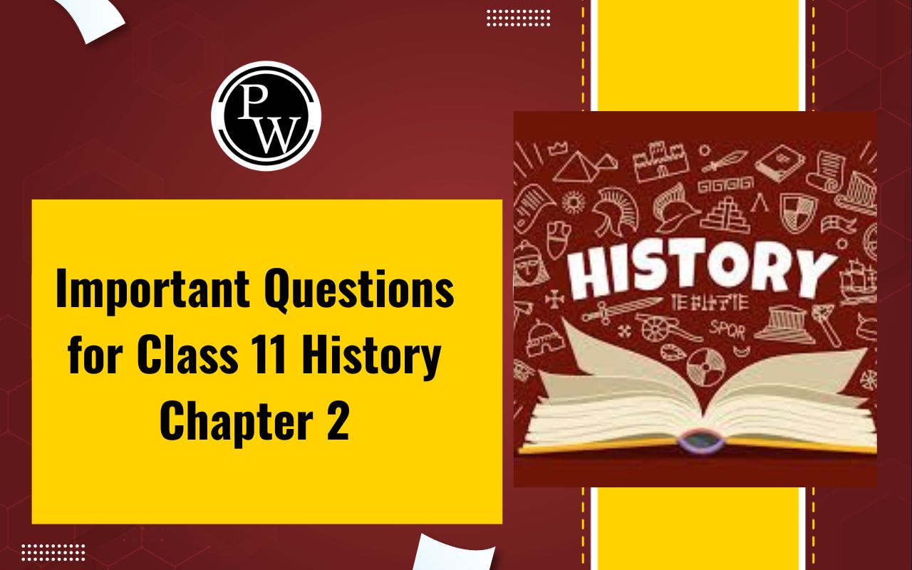 Important Questions for Class 11 History Chapter 2