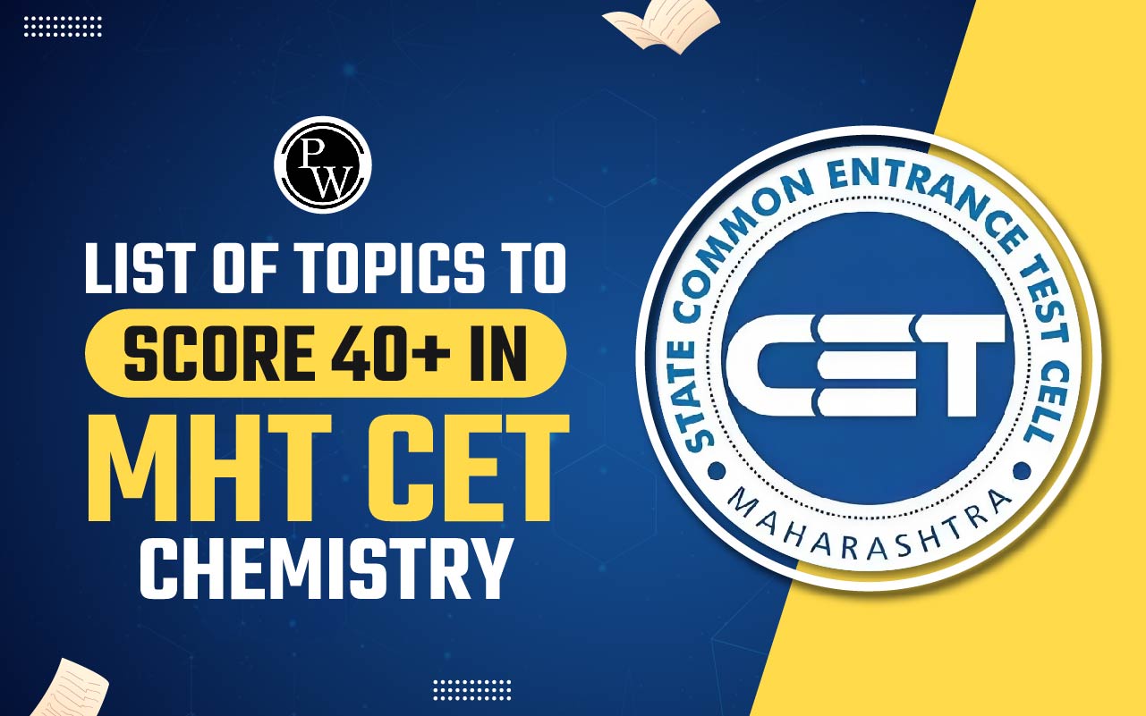 List of Topics to Score 40+ in MHT CET Chemistry
