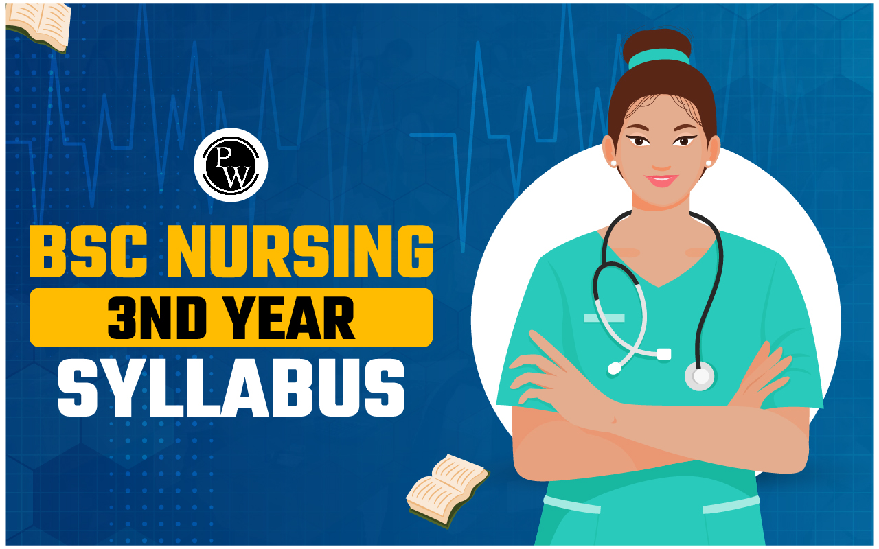 BSc Nursing 3rd Year Syllabus 2024, Subjects, Practical Topics, Books & Tips