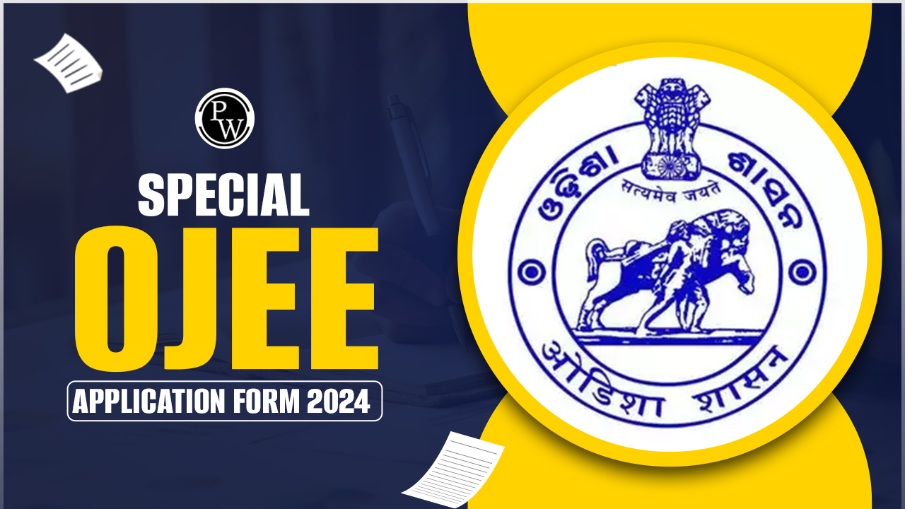 Special OJEE Application Form 2024 Released; Apply Now @ojee.nic.in