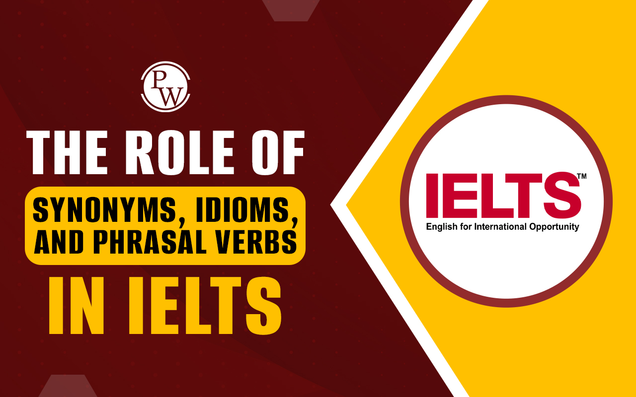 The Role of Synonyms, Idioms, and Phrasal Verbs in IELTS