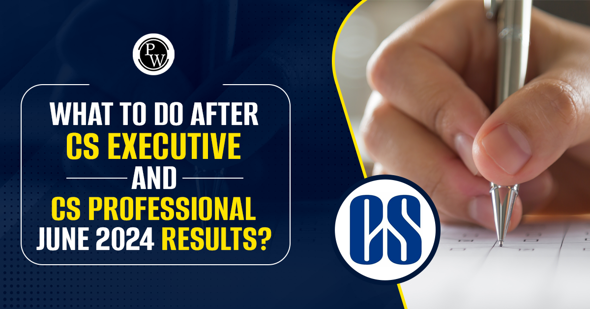 What to Do After CS Executive and CS Professional June 2024 Results?